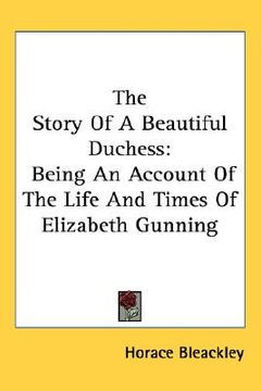 portada the story of a beautiful duchess: being an account of the life and times of elizabeth gunning (en Inglés)