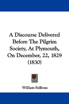 portada a discourse delivered before the pilgrim society, at plymouth, on december, 22, 1829 (1830) (in English)