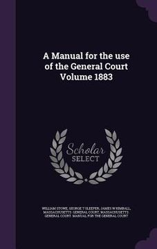 portada A Manual for the use of the General Court Volume 1883