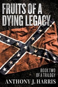 portada Fruits of a Dying Legacy: Book Two of a Trilogy