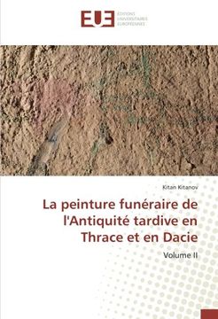 portada La peinture funéraire de l'Antiquité tardive en Thrace et en Dacie: Volume II