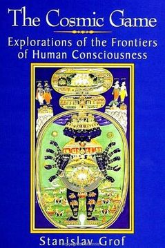 portada The Cosmic Game: Explorations of the Frontiers of Human Consciousness (s u n y Series in Transpersonal and Humanistic Psychology) (en Inglés)