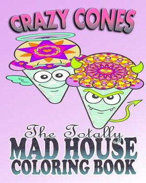portada Crazy Cones & The Totally Mad House Coloring Book (en Inglés)