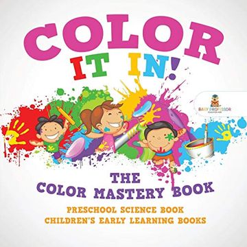 portada Color it in! The Color Mastery Book - Preschool Science Book | Children's Early Learning Books (en Inglés)