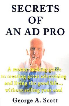 portada secrets of an ad pro: a money-making guide to creating great advertising and living the good life...without selling your soul
