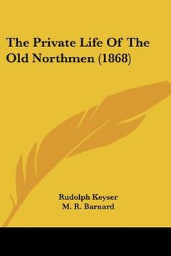 portada the private life of the old northmen (1868) (en Inglés)