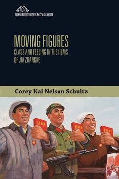 portada Moving Figures: Class and Feeling in the Films of jia Zhangke (Edinburgh Studies in East Asian Film) (en Inglés)
