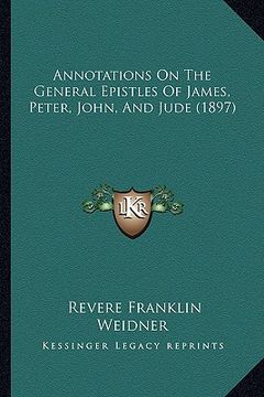 portada annotations on the general epistles of james, peter, john, and jude (1897)