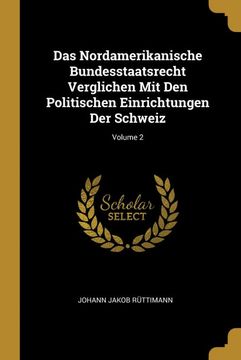 portada Das Nordamerikanische Bundesstaatsrecht Verglichen mit den Politischen Einrichtungen der Schweiz; Volume 2 (en Alemán)