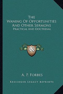 portada the waning of opportunities and other sermons: practical and doctrinal (en Inglés)