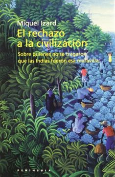 portada El Rechazo a la Civilización: Sobre Quienes no se Tragaron que las in (Historia, Ciencia y Sociedad) (in Spanish)