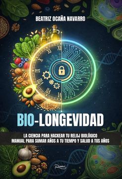 portada Bio-Longevidad. La ciencia para hackear tu reloj biológico
