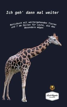 portada Ich geh' dann mal weiter: Notizbuch mit weitergehenden Tieren und 7 mm Zeilen für Leute, die das Besondere mögen (in German)