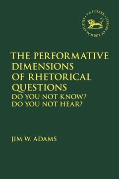 portada The Performative Dimensions of Rhetorical Questions in the Hebrew Bible: Do You Not Know? Do You Not Hear? (en Inglés)