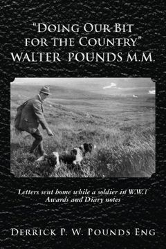 portada "Doing our Bit for the Country"  Walter Pounds M.M.: Letters sent home while a soldier in W.W.1 Awards and Diary notes