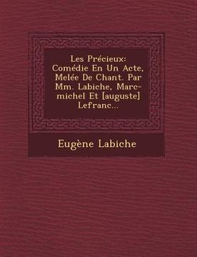 portada Les Precieux: Comedie En Un Acte, Melee de Chant. Par MM. Labiche, Marc-Michel Et [Auguste] Lefranc... (en Francés)