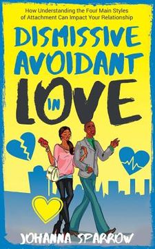 portada Dismissive Avoidant in Love: How Understanding the Four Main Styles of Attachment Can Impact Your Relationship (en Inglés)