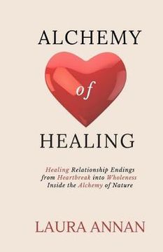 portada Alchemy of Healing: Healing Relationship Endings From Heartbreak into Wholeness Inside the Alchemy of Nature (en Inglés)