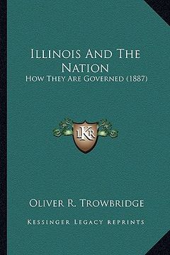 portada illinois and the nation: how they are governed (1887) (en Inglés)
