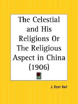 portada the celestial and his religions or the religious aspect in china (en Inglés)
