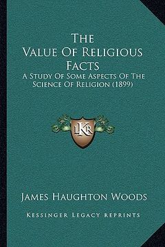 portada the value of religious facts: a study of some aspects of the science of religion (1899) (en Inglés)