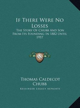 portada if there were no losses: the story of chubb and son from its founding in 1882 until 1957