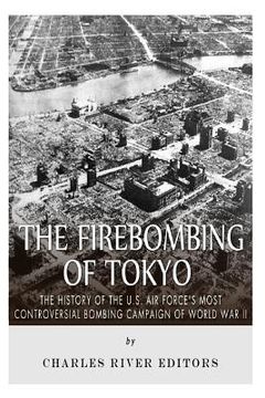 portada The Firebombing of Tokyo: The History of the U.S. Air Force's Most Controversial Bombing Campaign of World War II