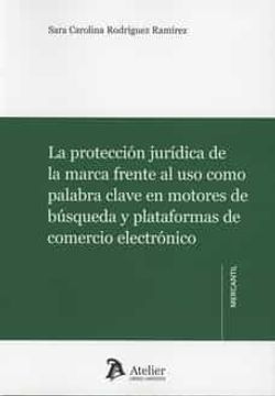 portada Proteccion Juridica de la Marca Frente al uso Como Palabra Clave en Motores de Busqueda y Plataformas de Comercio Electronico