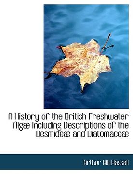 portada a history of the british freshwater alg including descriptions of the desmide and diatomace