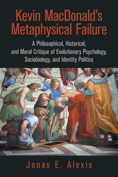 portada Kevin Macdonald's Metaphysical Failure: a Philosophical, Historical, and Moral Critique of Evolutionary Psychology, Sociobiology, and Identity Politic (in English)