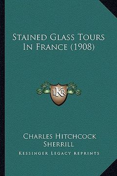 portada stained glass tours in france (1908) (en Inglés)