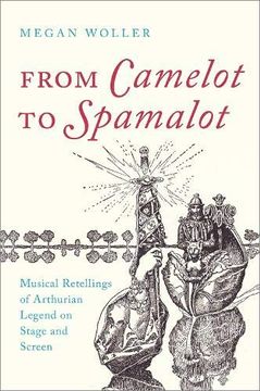 portada From Camelot to Spamalot: Musical Retellings of Arthurian Legend on Stage and Screen (in English)