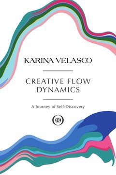 portada Creative Flow Dynamics: A Journey of Self-Discovery (en Inglés)