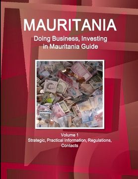 portada Mauritania: Doing Business, Investing in Mauritania Guide Volume 1 Strategic, Practical Information, Regulations, Contacts (in English)