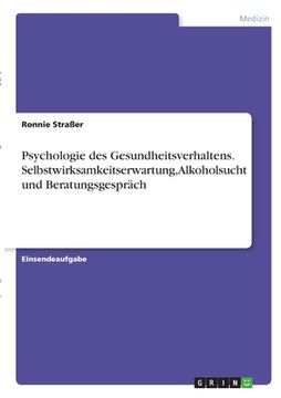 portada Psychologie des Gesundheitsverhaltens. Selbstwirksamkeitserwartung, Alkoholsucht und Beratungsgespräch (in German)