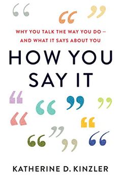 portada How you say it: Why you Talk the way you Do--And What it Says About you 