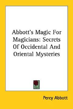 portada abbott's magic for magicians: secrets of occidental and oriental mysteries (en Inglés)