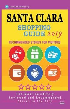 portada Santa Clara Shopping Guide 2019: Best Rated Stores in Santa Clara, California - Stores Recommended for Visitors, (Shopping Guide 2019) (en Inglés)