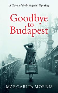 portada Goodbye to Budapest: A Novel of the Hungarian Uprising (en Inglés)