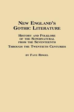 portada New England's Gothic Literature History and Folklore of the Supernatural from the Seventeenth Through the Twentieth Centuries (en Inglés)
