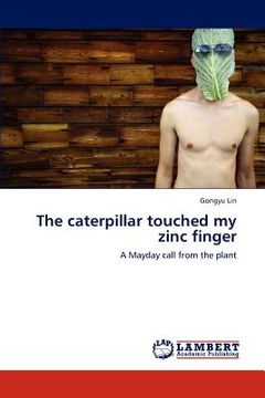 portada the caterpillar touched my zinc finger (en Inglés)