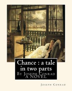 portada Chance: a tale in two parts, By Joseph Conrad A NOVEL: To Sir.Hugh Charles Clifford(5 March 1866 - 18 December 1941) was a Bri (in English)