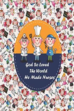 portada God so Loved the World he Made Nurses: Nurse Anesthesia Pocket Guide a Resource for Students and Clinicians ,Nurse Assessment Tools,Nurse Baby,Nurse Biographies (en Inglés)