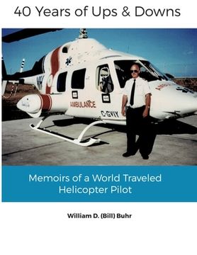 portada 40 Years of Ups & Downs: Memoirs of a World Traveled Helicopter Pilot (en Inglés)