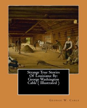 portada Strange True Stories Of Louisiana: By: George Washington Cable ( Illustrated ) (en Inglés)