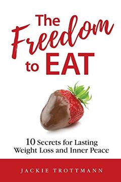 portada The Freedom to Eat: 10 Secrets for Lasting Weight Loss and Inner Peace 