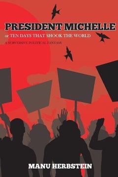 portada President Michelle, or Ten Days that Shook the World: A Subversive Political Fantasy