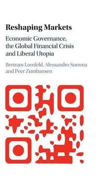 portada Reshaping Markets: Economic Governance, the Global Financial Crisis and Liberal Utopia (en Inglés)