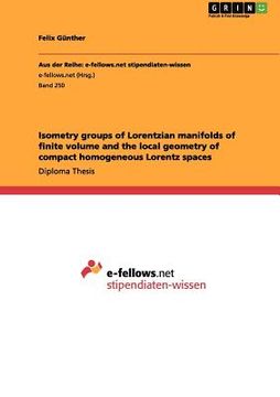 portada isometry groups of lorentzian manifolds of finite volume and the local geometry of compact homogeneous lorentz spaces (en Inglés)