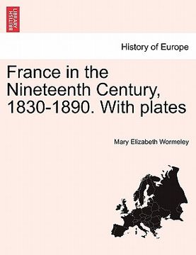 portada france in the nineteenth century, 1830-1890. with plates (en Inglés)